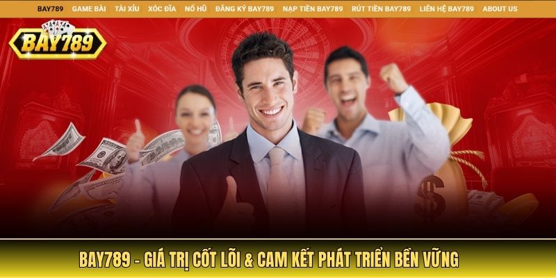 Bay789 - Giá trị cốt lõi & cam kết phát triển bền vững