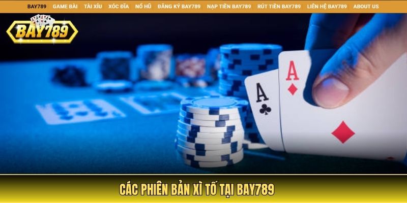 Trải Nghiệm Game Xì Tố Bay789 Với Luật Chơi Và Thao Tác Cơ Bản 2 Các phiên bản xì tố tại Bay789