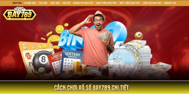 Cách chơi xổ số Bay789 chi tiết