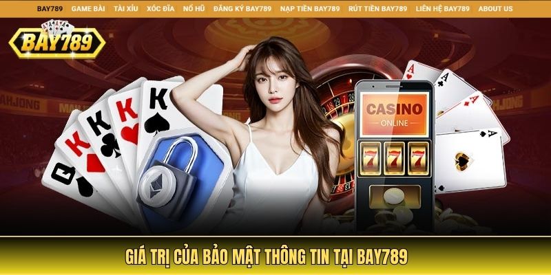 Toàn Bộ Thông Tin Về Chính sách bảo mật Bay789 2 Giá trị của bảo mật thông tin tại Bay789