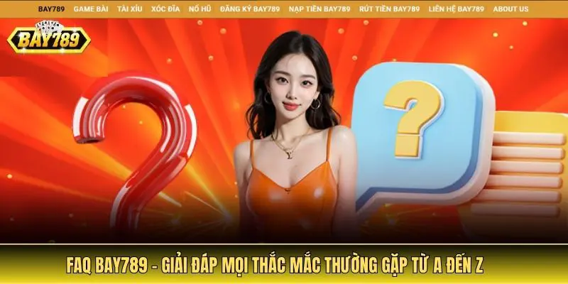 FAQ - Giải đáp mọi thắc mắc thường gặp từ A đến Z
