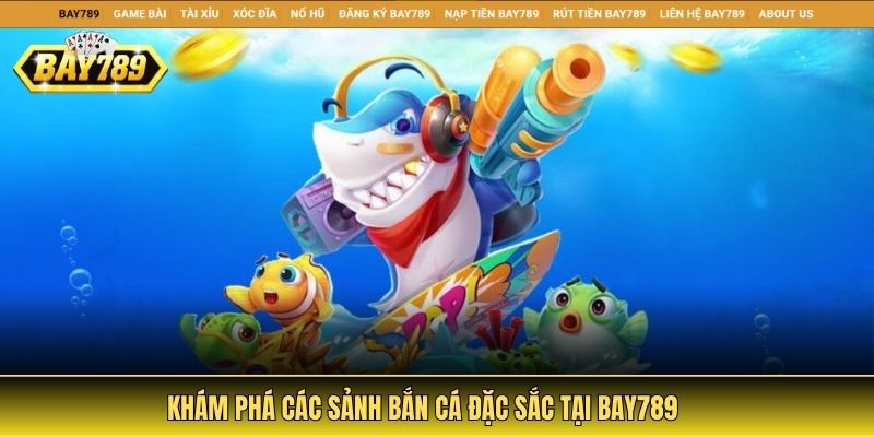 Khám phá các sảnh bắn cá đặc sắc tại Bay789
