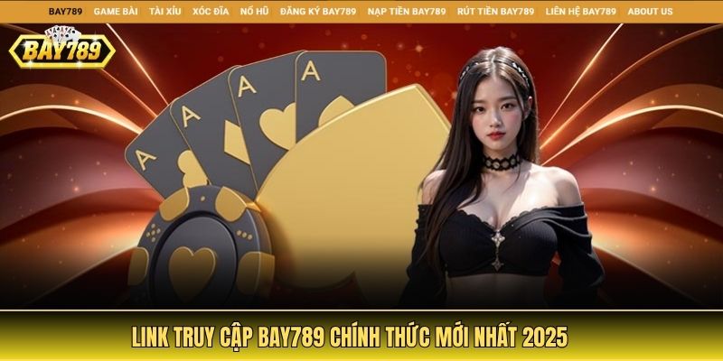 Bay789 | Nhà Cái Uy Tín Hàng Đầu | Cá Cược Đa Dạng 2025 1 Link bay789 chinh thuc moi nhat 2025