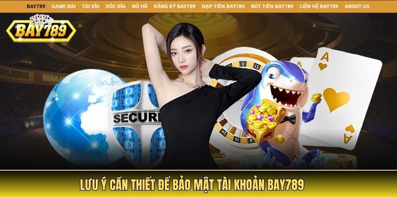 Toàn Bộ Thông Tin Về Chính sách bảo mật Bay789 4 Lưu ý cần thiết để bảo mật tài khoản Bay789