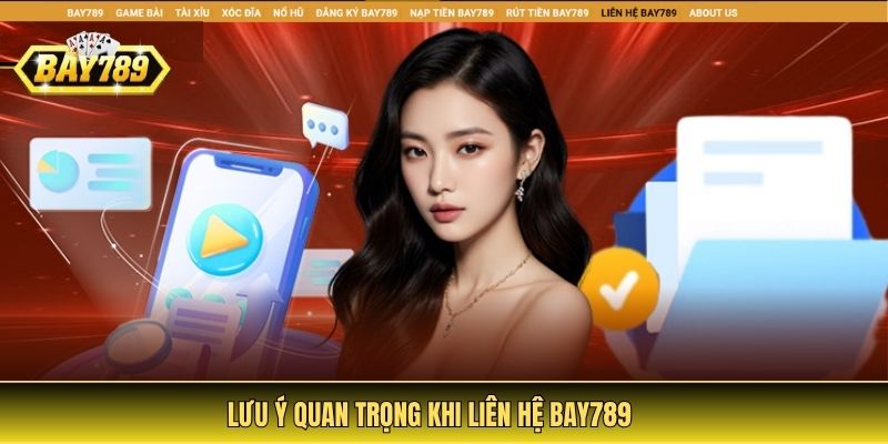 Lưu ý quan trọng khi liên hệ Bay789