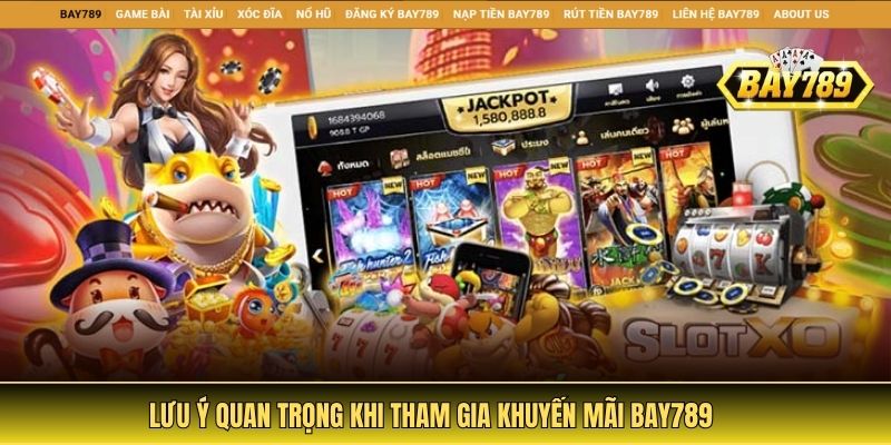Lưu ý quan trọng khi tham gia khuyến mãi Bay789