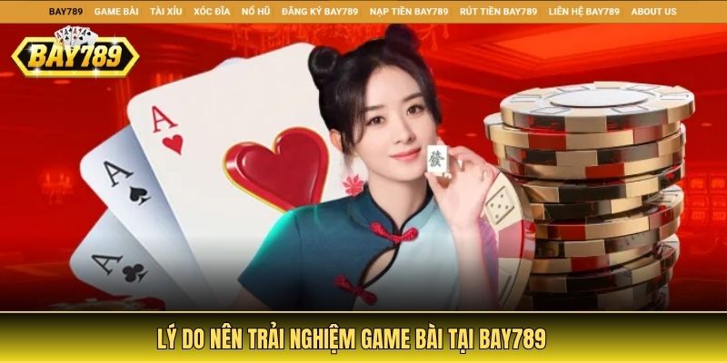 Lý do nên trải nghiệm game bài tại Bay789