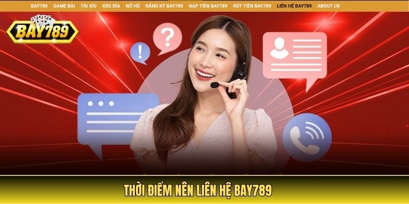 Thời điểm nên liên hệ Bay789