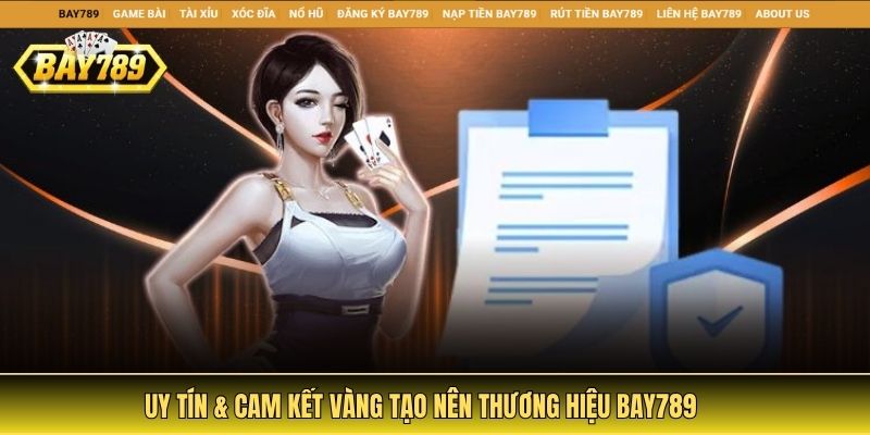 Uy tín & cam kết vàng tạo nên thương hiệu Bay789