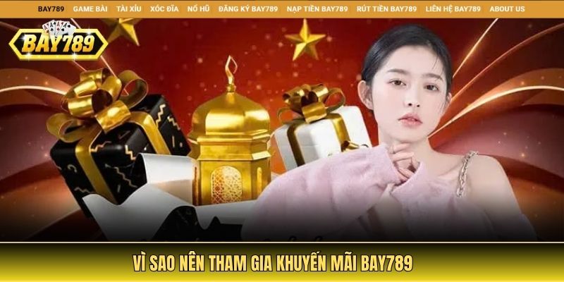 Vì sao nên tham gia khuyến mãi Bay789