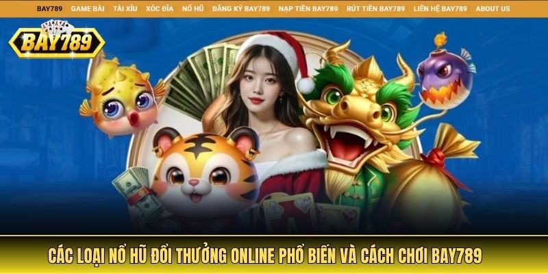 Các Loại Nổ Hũ Đổi Thưởng Online Phổ Biến Và Cách Chơi Bay789 4 nổ hũ đổi thưởng online