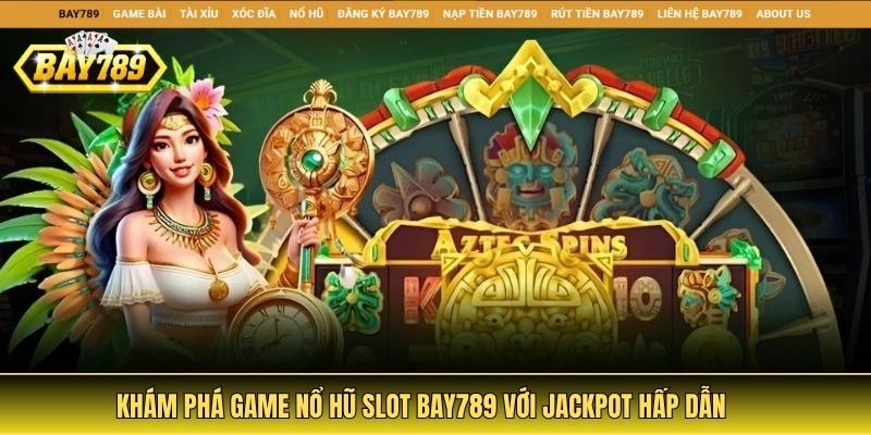 Slot Bay789 mang đến kho game Nổ Hũ đa dạng